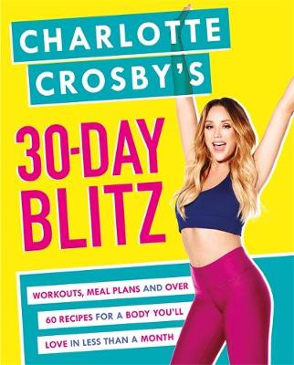 Charlotte Crosby''s 30-Day Blitz: Workouts, Tips and Recipes for a Body You''ll Love in Less than a Month - Agenda Bookshop