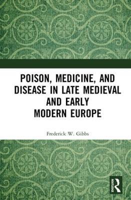 Poison, Medicine, and Disease in Late Medieval and Early Modern Europe - Agenda Bookshop