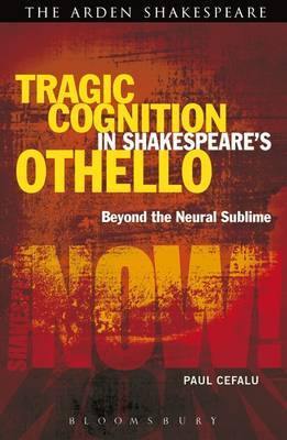 Tragic Cognition in Shakespeare''s Othello: Beyond the Neural Sublime - Agenda Bookshop