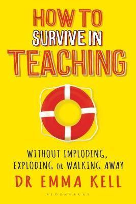 How to Survive in Teaching: Without imploding, exploding or walking away - Agenda Bookshop