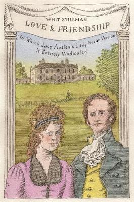 Love & Friendship: In Which Jane Austen''s Lady Susan Vernon is Entirely Vindicated - Now a Whit Stillman film - Agenda Bookshop