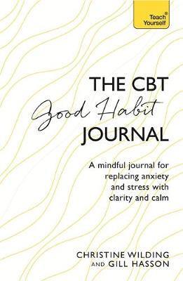 CBT Good Habit Journal: A mindful journal for replacing anxiety and stress with clarity and calm - Agenda Bookshop