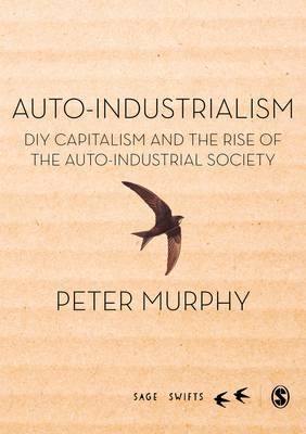 Auto-Industrialism: DIY Capitalism and the Rise of the Auto-Industrial Society - Agenda Bookshop