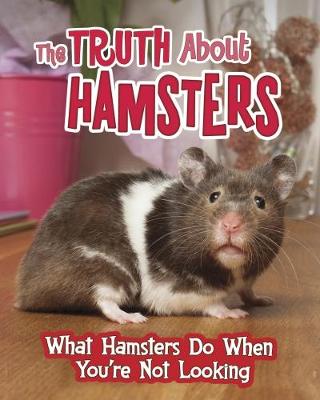 The Truth about Hamsters: What Hamsters Do When You''re Not Looking - Agenda Bookshop