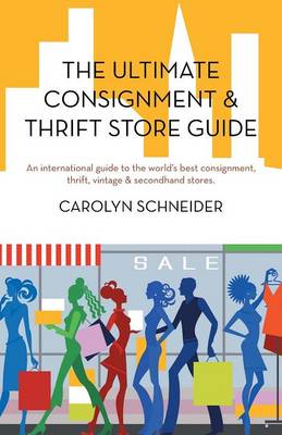 The Ultimate Consignment & Thrift Store Guide: An International Guide to the World''s Best Consignment, Thrift, Vintage & Secondhand Stores. - Agenda Bookshop