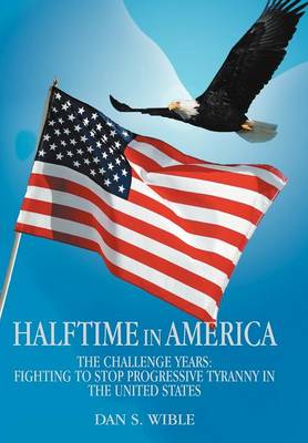 Halftime in America: The Challenge Years: Fighting to Stop Progressive Tyranny in the United States - Agenda Bookshop