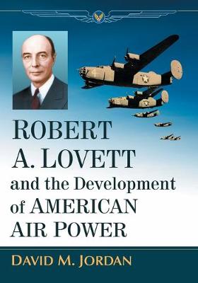 Robert A. Lovett and the Development of American Air Power - Agenda Bookshop