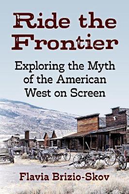 Ride the Frontier: Exploring the Myth of the American West on Screen - Agenda Bookshop