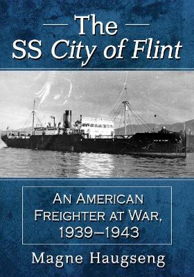 The SS City of Flint: An American Freighter at War, 1939-1943 - Agenda Bookshop