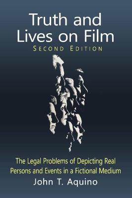 Truth and Lives on Film: The Legal Problems of Depicting Real Persons and Events in a Fictional Medium - Agenda Bookshop