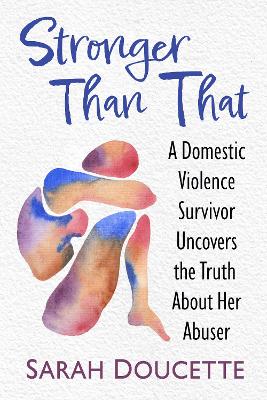 Stronger Than That: A Domestic Violence Survivor Uncovers the Truth About Her Abuser - Agenda Bookshop