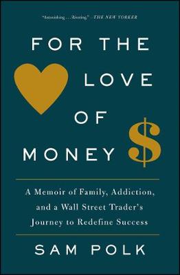 For the Love of Money: A Memoir of Family, Addiction, and a Wall Street Trader''s Journey to Redefine Success - Agenda Bookshop