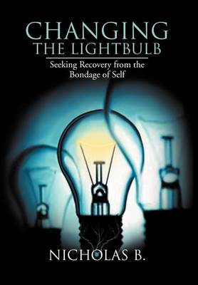 Changing the Lightbulb: Seeking Recovery from the Bondage of Self - Agenda Bookshop