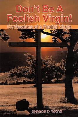 Don''t Be a Foolish Virgin!: Confessions of a Foolish Virgin - Agenda Bookshop