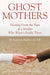 Ghost Mothers: Healing From the Pain of a Mother Who Wasn''t Really There - Agenda Bookshop