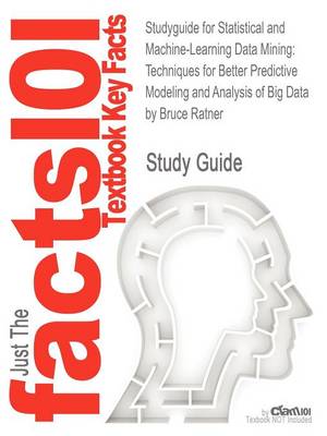 Studyguide for Statistical and Machine-Learning Data Mining: Techniques for Better Predictive Modeling and Analysis of Big Data by Ratner, Bruce, ISBN - Agenda Bookshop