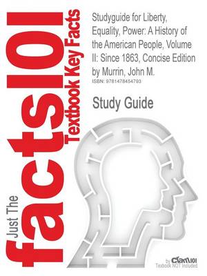 Studyguide for Liberty, Equality, Power: A History of the American People, Volume II: Since 1863, Concise Edition by Murrin, John M., ISBN 97811339477 - Agenda Bookshop