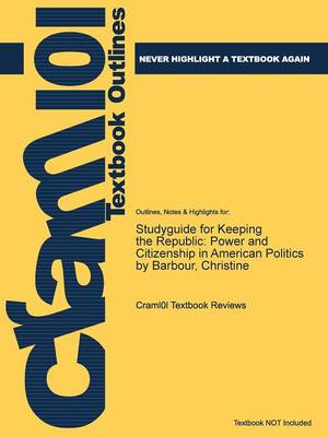Studyguide for Keeping the Republic: Power and Citizenship in American Politics by Barbour, Christine - Agenda Bookshop