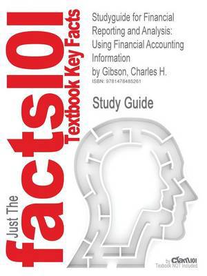 Studyguide for Financial Reporting and Analysis: Using Financial Accounting Information by Gibson, Charles H. - Agenda Bookshop