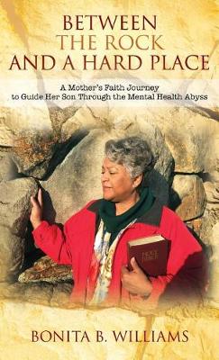 Between THE ROCK and A Hard Place: A Mother''s Faith Journey to Guide Her Son Through the Mental Health Abyss - Agenda Bookshop