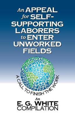 An Appeal for Self-Supporting Laborers to Enter Unworked Fields: A Call to Finish the Work - Agenda Bookshop