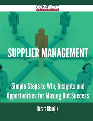 Supplier Management - Simple Steps to Win, Insights and Opportunities for Maxing Out Success - Agenda Bookshop