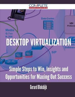 Desktop Virtualization - Simple Steps to Win, Insights and Opportunities for Maxing Out Success - Agenda Bookshop