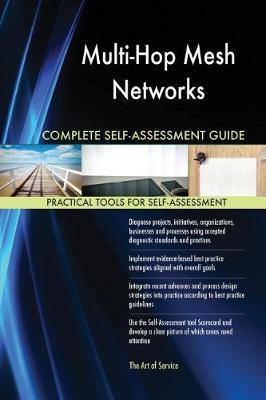 Multi-Hop Mesh Networks Complete Self-Assessment Guide - Agenda Bookshop