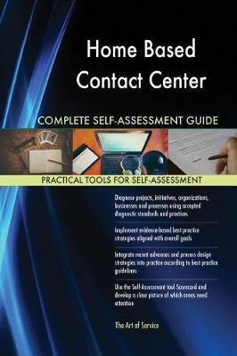 Home Based Contact Center Complete Self-Assessment Guide - Agenda Bookshop