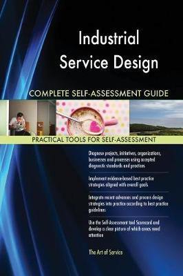 Industrial Service Design Complete Self-Assessment Guide - Agenda Bookshop