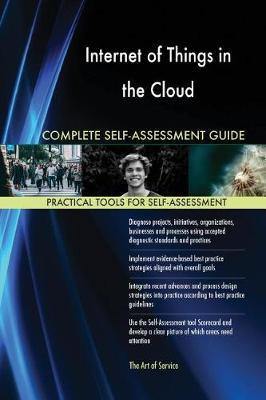 Internet of Things in the Cloud Complete Self-Assessment Guide - Agenda Bookshop