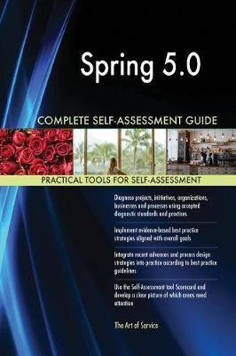 Spring 5.0 Complete Self-Assessment Guide - Agenda Bookshop