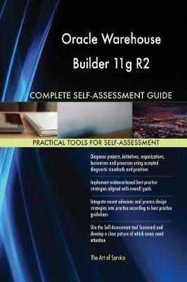 Oracle Warehouse Builder 11g R2 Complete Self-Assessment Guide - Agenda Bookshop