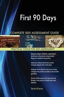 First 90 Days Complete Self-Assessment Guide - Agenda Bookshop