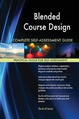 Blended Course Design Complete Self-Assessment Guide - Agenda Bookshop