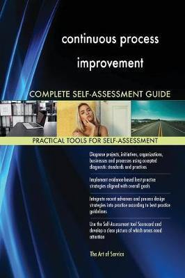 continuous process improvement Complete Self-Assessment Guide - Agenda Bookshop