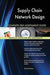 Supply Chain Network Design Complete Self-Assessment Guide - Agenda Bookshop