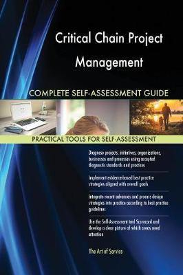 Critical Chain Project Management Complete Self-Assessment Guide - Agenda Bookshop