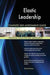 Elastic Leadership Complete Self-Assessment Guide - Agenda Bookshop