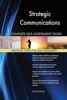 Strategic Communications Complete Self-Assessment Guide - Agenda Bookshop