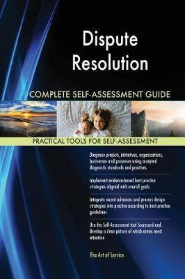 Dispute Resolution Complete Self-Assessment Guide - Agenda Bookshop