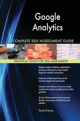 Google Analytics Complete Self-Assessment Guide - Agenda Bookshop