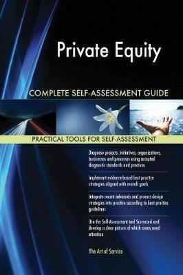 Private Equity Complete Self-Assessment Guide - Agenda Bookshop