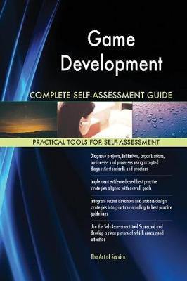 Game Development Complete Self-Assessment Guide - Agenda Bookshop