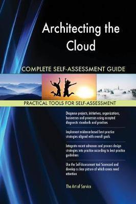 Architecting the Cloud Complete Self-Assessment Guide - Agenda Bookshop