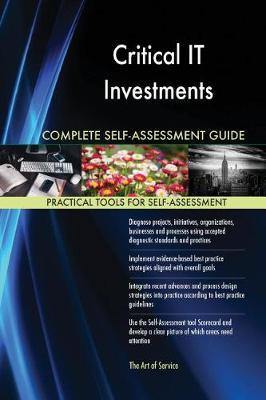 Critical IT Investments Complete Self-Assessment Guide - Agenda Bookshop