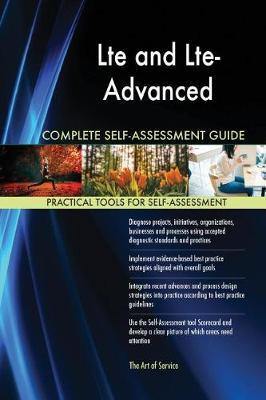 Lte and Lte-Advanced Complete Self-Assessment Guide - Agenda Bookshop