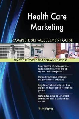 Health Care Marketing Complete Self-Assessment Guide - Agenda Bookshop