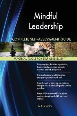 Mindful Leadership Complete Self-Assessment Guide - Agenda Bookshop