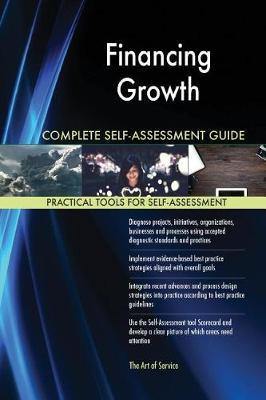 Financing Growth Complete Self-Assessment Guide - Agenda Bookshop